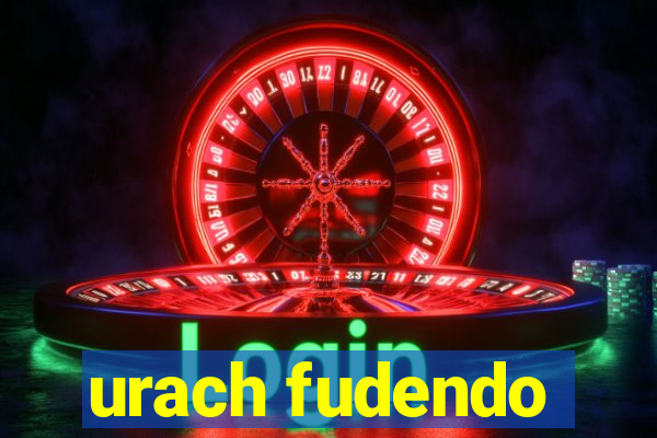 urach fudendo